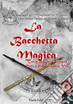 La bacchetta magica. Con la bacchetta magica tutto è possibile nella vita libro