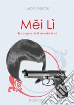 Mei Lì. Al sorgere dell'arcobaleno libro