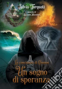 Un segno di speranza. La coscienza di Cosmos libro