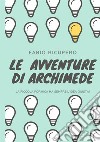 Le avventure di Archimede. La piccola formica ha sempre l'idea giusta! Ediz. illustrata libro di Ricupero Fabio