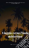 Viaggio verso l'isola misteriosa libro