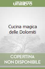 Cucina magica delle Dolomiti