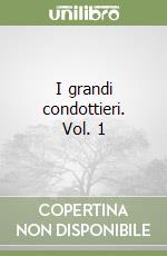 I grandi condottieri. Vol. 1 libro