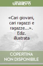 «Cari giovani, cari ragazzi e ragazze...». Ediz. illustrata