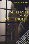 Il silenzio della cattedrale libro di Baldazzi Gianfranco