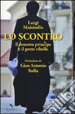 Lo scontro. Il vescovo principe e il prete ribelle libro