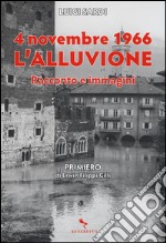 4 novembre 1966. L'alluvione. Racconto e immagini libro