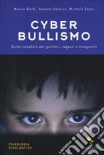 Cyberbullismo. Guida completa per genitori, ragazzi e insegnanti libro