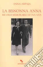 La bisnonna Anna. Ricordi memorabili di una vita libro