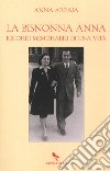 La bisnonna Anna. Ricordi memorabili di una vita libro