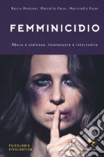 Femminicidio. Abuso e violenza: riconoscere e intervenire libro