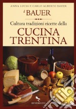 Il Bauer. Cultura, tradizioni, ricette della cucina trentina