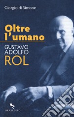 Oltre l'umano. Gustavo Adolfo Rol libro