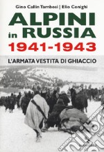 Alpini in Russia 1941-1943. L'armata vestita di ghiaccio