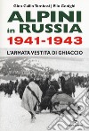 Alpini in Russia 1941-1943. L'armata vestita di ghiaccio libro di Callin Tambosi Gino Conighi Elio