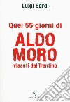 Quei 55 giorni di Aldo Moro vissuti dal Trentino libro di Sardi Luigi