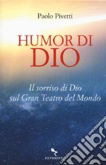 Humor di Dio. Il sorriso di Dio sul Gran Teatro del Mondo libro