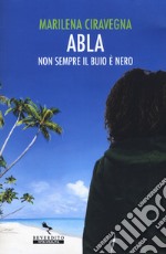 Abla. Non sempre il buio è nero libro