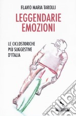 Leggendarie emozioni. Le ciclostoriche più suggestive d'Italia libro