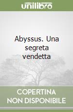 Abyssus. Una segreta vendetta