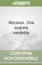 Abyssus. Una segreta vendetta libro