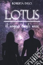 Il sogno degli eroi. Lotus libro