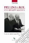 Fellini & Rol. Una realtà magica libro di Rol Franco