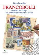 Francobolli. Cronisti del tempo tra comunicazione, arte e storia libro