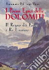 I poemi epici delle Dolomiti. I Fanes e Re Laurino libro di Dal Lago Veneri Brunamaria