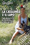 La casalinga e il lupo. Una nuova vita a contatto con la natura libro