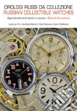 Orologi russi da collezione. Approfondimenti storici e tecnici-Russian collectible watches. Behind the scenes. Ediz. illustrata