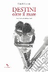 Destini oltre il mare libro