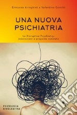 Una nuova psichiatria. La disruptive psychiatry: innovazioni e proposte concrete libro