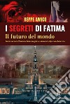 I segreti di Fatima. Il futuro del mondo. Guerra nucleare, pandemia, crisi energetica e alimentare, apostasia, Anticristo libro