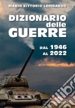 Dizionario delle guerre. Dal 1946 al 2022