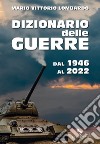 Dizionario delle guerre. Dal 1946 al 2022 libro