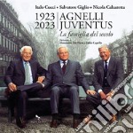 1923-2023 Agnelli Juventus. la famiglia del secolo. Ediz. illustrata libro