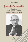 Joseph Bernardin. Cardinale figlio di emigrati trentini che ha affascinato l'America libro