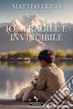 Io... fragile e invincibile libro