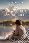 Io... fragile e invincibile libro