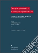 Famiglia «Generativa» o famiglia «Riproduttiva»? Il dilemma etico nelle tecnologie di fecondazione assistita libro