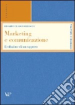 Marketing e comunicazione. Evoluzione di un rapporto libro