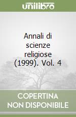Annali di scienze religiose (1999). Vol. 4 libro