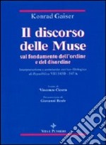 Il discorso delle muse sul fondamento dell'ordine e del disordine. Interpretazione e commento storico-filosofico di Repubblica VIII 545D-547A libro