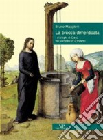 La brocca dimenticata. I dialoghi di Gesù nel Vangelo di Giovanni libro