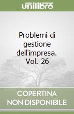 Problemi di gestione dell'impresa. Vol. 26 libro