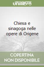 Chiesa e sinagoga nelle opere di Origene libro