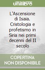 L'Ascensione di Isaia. Cristologia e profetismo in Siria nei primi decenni del II secolo libro