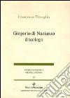 Gregorio di Nazianzo il teologo libro di Trisoglio Francesco