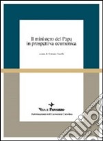 Il ministero del papa in prospettiva ecumenica. Atti del Colloquio (Milano, 16-18 aprile 1998) libro